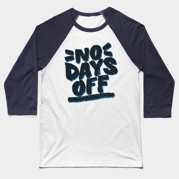 No Days Off Baseball T-Shirt by noppo